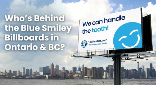 A billboard featuring the 123Dentist Smiley alongside text asking about the blue smiley billboards in Ontario and BC. The message emphasizes dental care with the slogan, "We can handle the tooth!" and includes the website URL for 123Dentist.